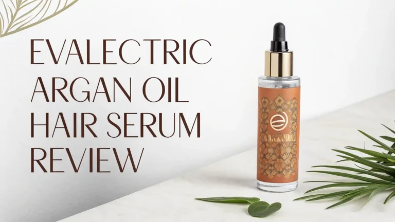 Evalectric Argan Oil Hair Serum Review: Is It Worth Giving A Try?